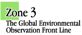 Zone 3 The Global Environmental Observation Front Line